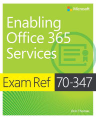 Title: Exam Ref 70-347 Enabling Office 365 Services, Author: Orin Thomas