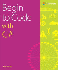 Title: Begin to Code with C#, Author: Rob Miles