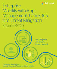 Title: Enterprise Mobility with App Management, Office 365, and Threat Mitigation: Beyond BYOD, Author: Yuri Diogenes