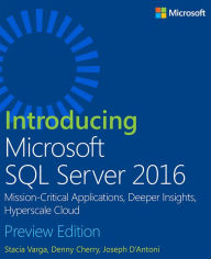 Title: Introducing Microsoft SQL Server 2016: Mission-Critical Applications, Deeper Insights, Hyperscale Cloud, Preview 2, Author: Stacia Varga