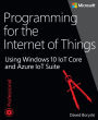 Programming for the Internet of Things: Using Windows 10 IoT Core and Azure IoT Suite / Edition 1