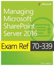 Title: Exam Ref 70-339 Managing Microsoft SharePoint Server 2016, Author: Troy Lanphier