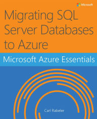 Title: Microsoft Azure Essentials Migrating SQL Server Databases to Azure, Author: Carl Rabeler