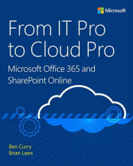 Title: From IT Pro to Cloud Pro Microsoft Office 365 and SharePoint Online, Author: Ben Curry