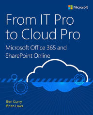 Title: From IT Pro to Cloud Pro Microsoft Office 365 and SharePoint Online, Author: Ben Curry