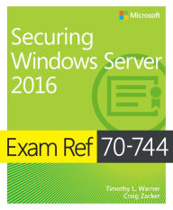Title: Exam Ref 70-744 Securing Windows Server 2016, Author: Timothy Warner