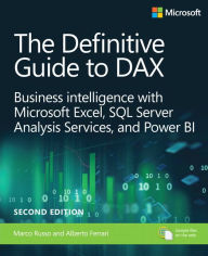 Title: Definitive Guide to DAX, The: Business intelligence for Microsoft Power BI, SQL Server Analysis Services, and Excel / Edition 2, Author: Marco Russo