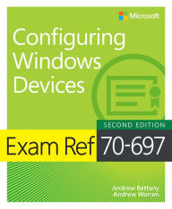 Title: Exam Ref 70-697 Configuring Windows Devices, Author: Andrew Bettany