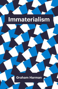 Title: Immaterialism: Objects and Social Theory, Author: Graham Harman