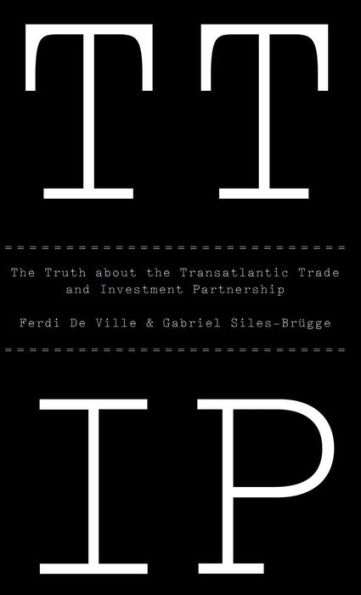 TTIP: The Truth about the Transatlantic Trade and Investment Partnership / Edition 1