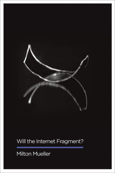 Will the Internet Fragment?: Sovereignty, Globalization and Cyberspace