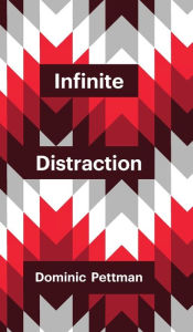 Title: Infinite Distraction / Edition 1, Author: Dominic Pettman