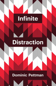 Title: Infinite Distraction, Author: Dominic Pettman