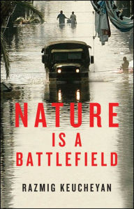 Title: Nature is a Battlefield: Towards a Political Ecology, Author: Razmig Keucheyan