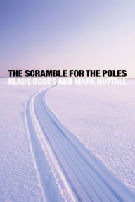 Title: The Scramble for the Poles: The Geopolitics of the Arctic and Antarctic, Author: Klaus Dodds