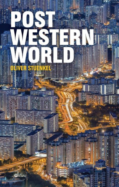 Post-Western World: How Emerging Powers Are Remaking Global Order / Edition 1