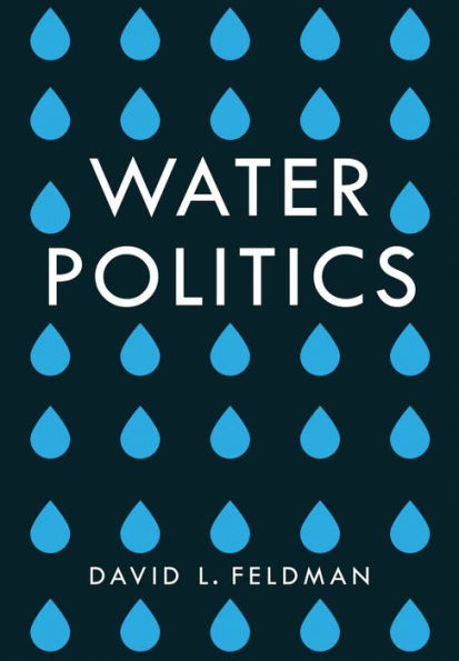 Water Politics: Governing Our Most Precious Resource / Edition 1