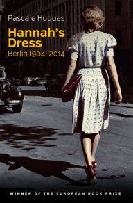 Title: Hannah's Dress: Berlin 1904 - 2014, Author: Pascale Hugues