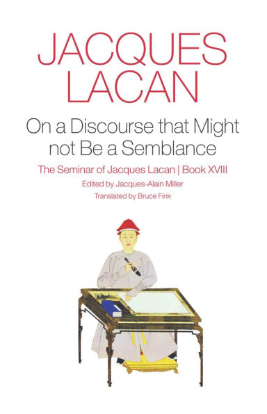On a Discourse that Might not Be a Semblance: The Seminar of Jacques Lacan, Book XVIII