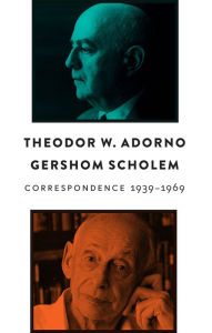 Title: Correspondence, 1939 - 1969, Author: Theodor W. Adorno