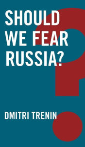 Title: Should We Fear Russia? / Edition 1, Author: Dmitri Trenin