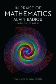 Title: In Praise of Mathematics / Edition 1, Author: Alain Badiou