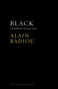 Title: Black: The Brilliance of a Non-Color, Author: Alain Badiou