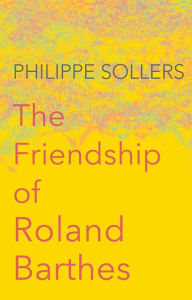 Title: The Friendship of Roland Barthes, Author: Philippe Sollers