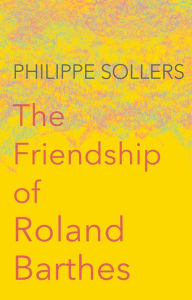 Title: The Friendship of Roland Barthes, Author: Philippe Sollers
