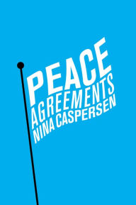 Title: Peace Agreements: Finding Solutions to Intra-state Conflicts, Author: Nina Caspersen