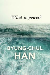 Title: What is Power?, Author: Byung-Chul Han