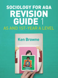 Title: Sociology for AQA Revision Guide 1: AS and 1st-Year A Level / Edition 1, Author: Ken Browne