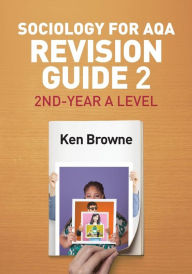 Title: Sociology for AQA Revision Guide 2: 2nd-Year A Level / Edition 1, Author: Ken Browne