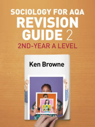 Title: Sociology for AQA Revision Guide 2: 2nd-Year A Level / Edition 1, Author: Ken Browne