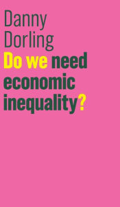 Title: Do We Need Economic Inequality?, Author: Danny Dorling