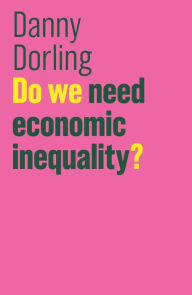 Title: Do We Need Economic Inequality?, Author: Danny Dorling