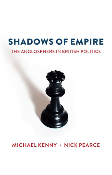 Shadows of Empire: The Anglosphere in British Politics