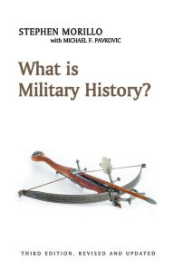 Title: What is Military History? / Edition 3, Author: Stephen Morillo