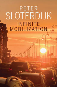 Title: Infinite Mobilization, Author: Peter Sloterdijk