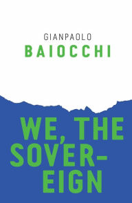 Title: We, the Sovereign, Author: Gianpaolo Baiocchi