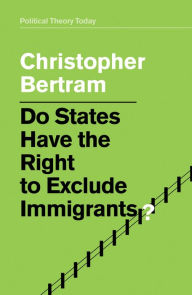 Title: Do States Have the Right to Exclude Immigrants?, Author: Christopher Bertram