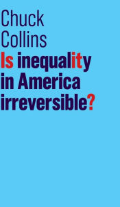 Title: Is Inequality in America Irreversible?, Author: Chuck Collins