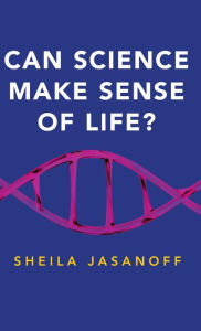 Title: Can Science Make Sense of Life?, Author: Sheila Jasanoff