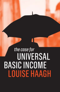 Title: The Case for Universal Basic Income, Author: Louise Haagh