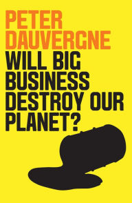 Title: Will Big Business Destroy Our Planet?, Author: Peter Dauvergne