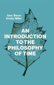 Title: An Introduction to the Philosophy of Time, Author: Sam Baron