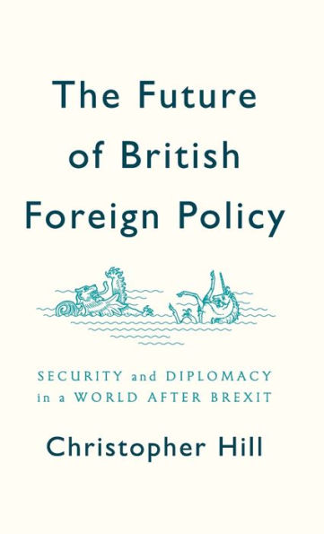 The Future of British Foreign Policy: Security and Diplomacy a World after Brexit