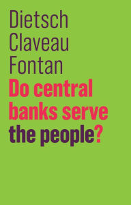 Title: Do Central Banks Serve the People?, Author: Peter Dietsch