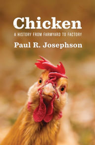 Title: Chicken: A History from Farmyard to Factory, Author: Paul R. Josephson