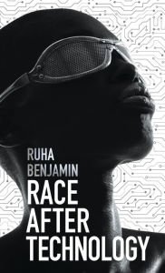 Title: Race After Technology: Abolitionist Tools for the New Jim Code / Edition 1, Author: Ruha Benjamin